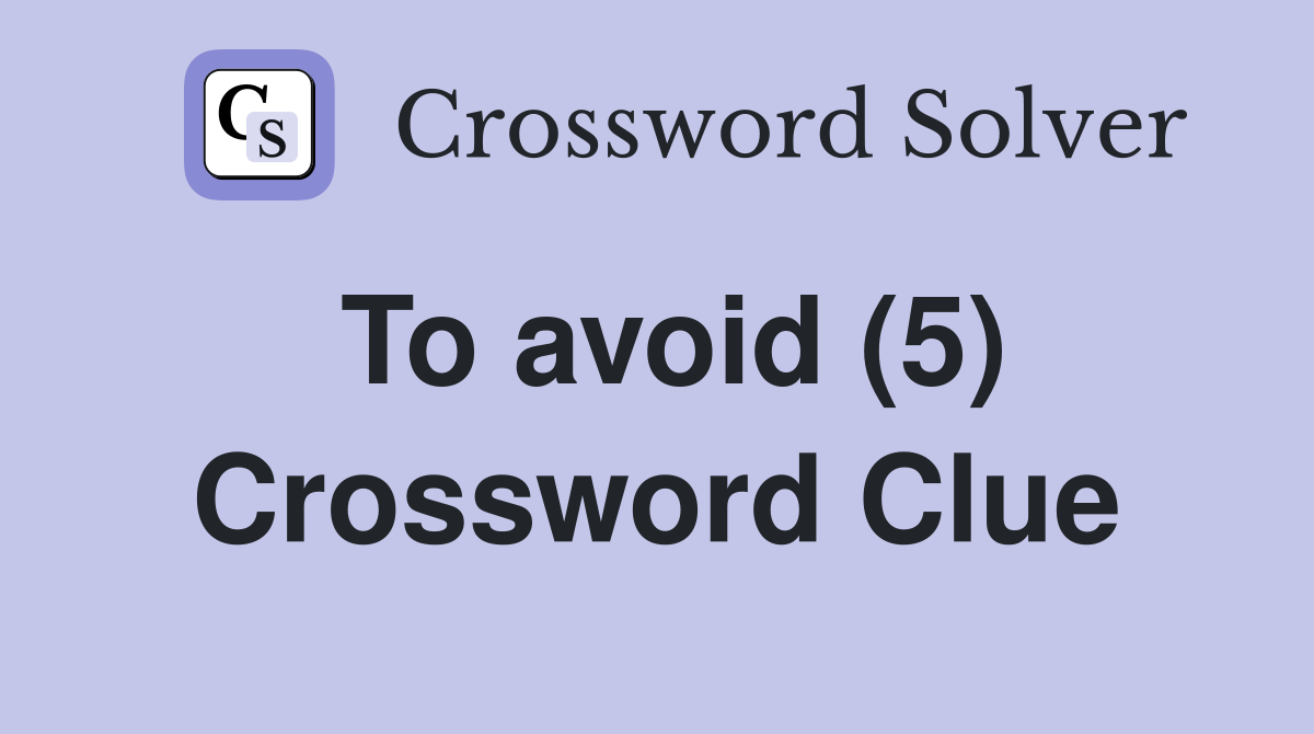 To avoid (5) Crossword Clue Answers Crossword Solver
